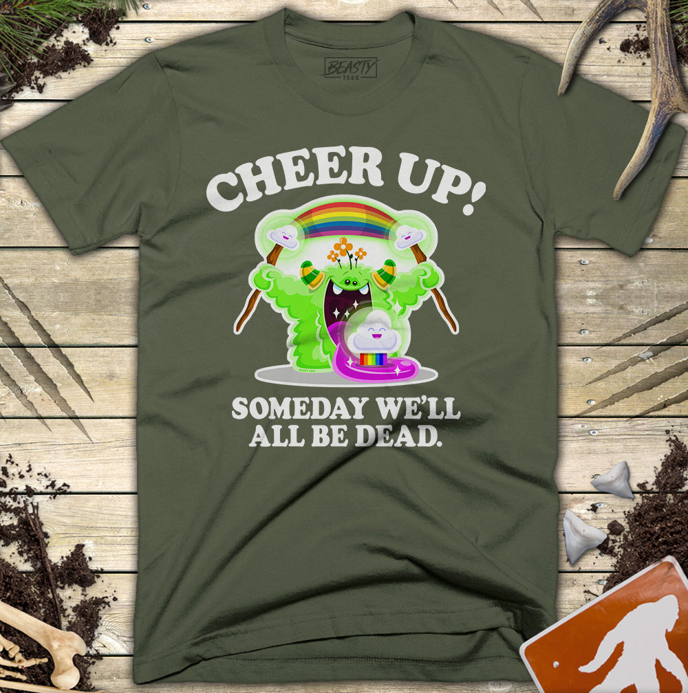 Cheer Up! Someday We'll All Be Dead T-Shirt