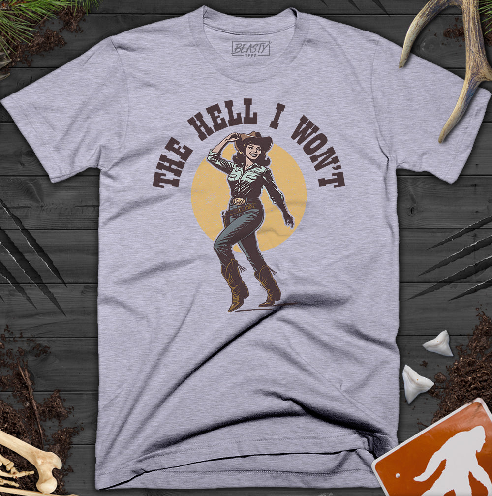The-Hell-I-Wont T-Shirt