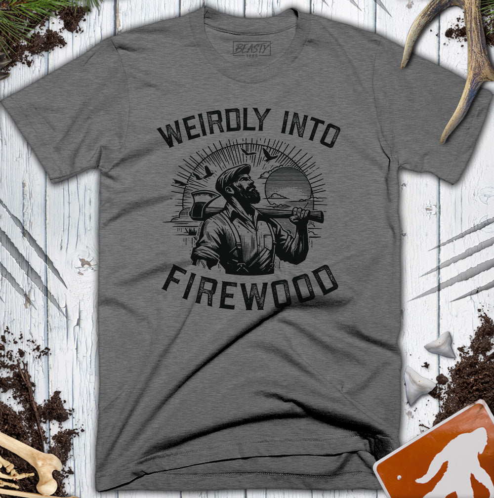 Weirdly Into Firewood T-Shirt