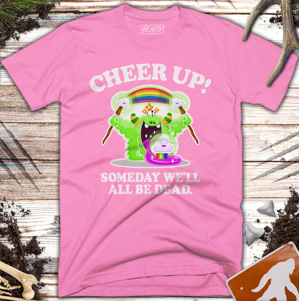 Cheer Up! Someday We'll All Be Dead T-Shirt