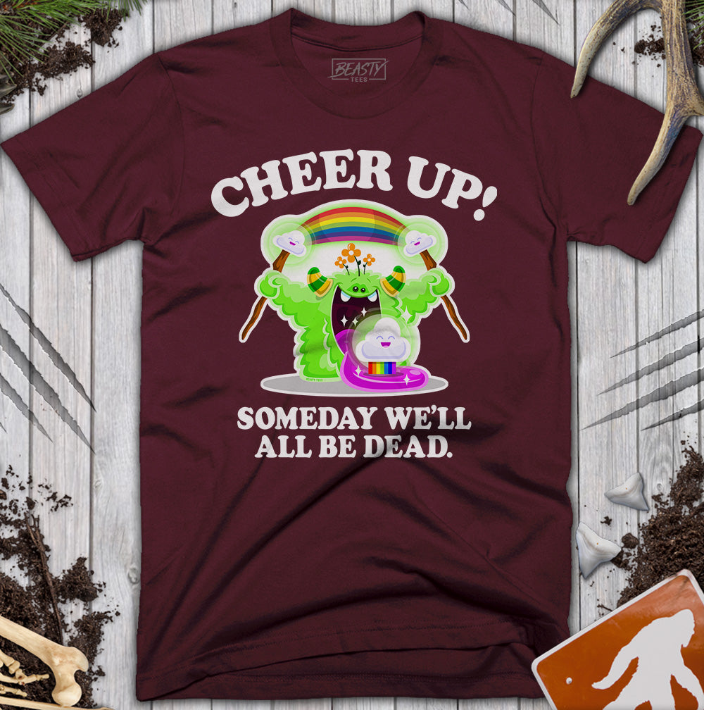 Cheer Up! Someday We'll All Be Dead T-Shirt
