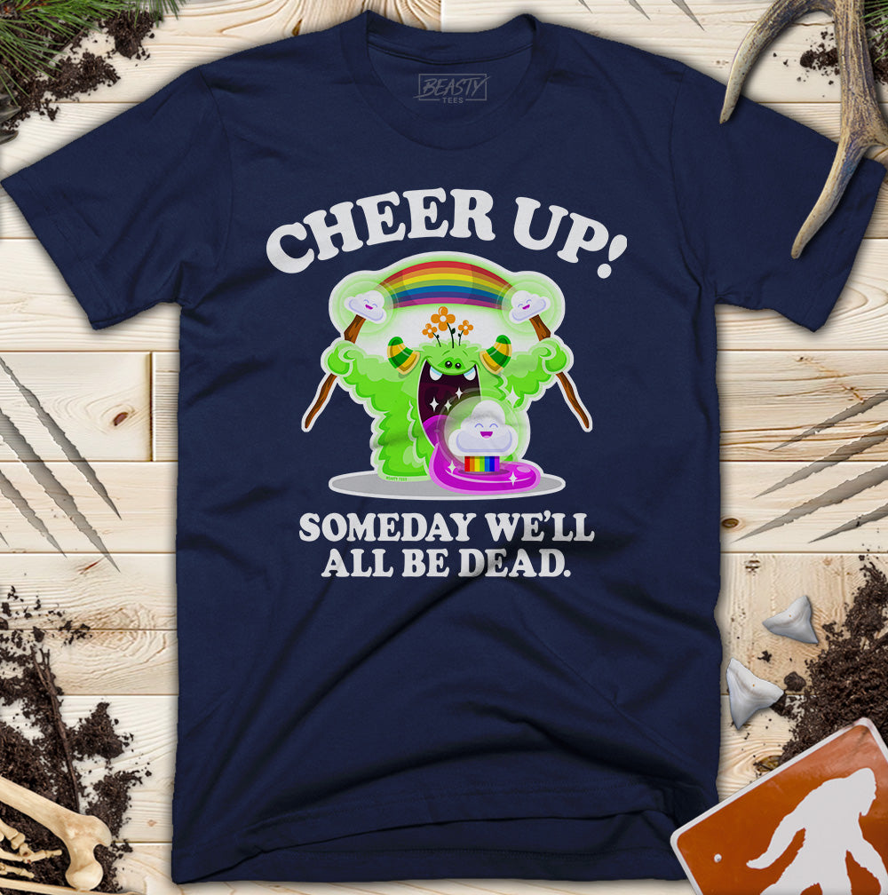 Cheer Up! Someday We'll All Be Dead T-Shirt