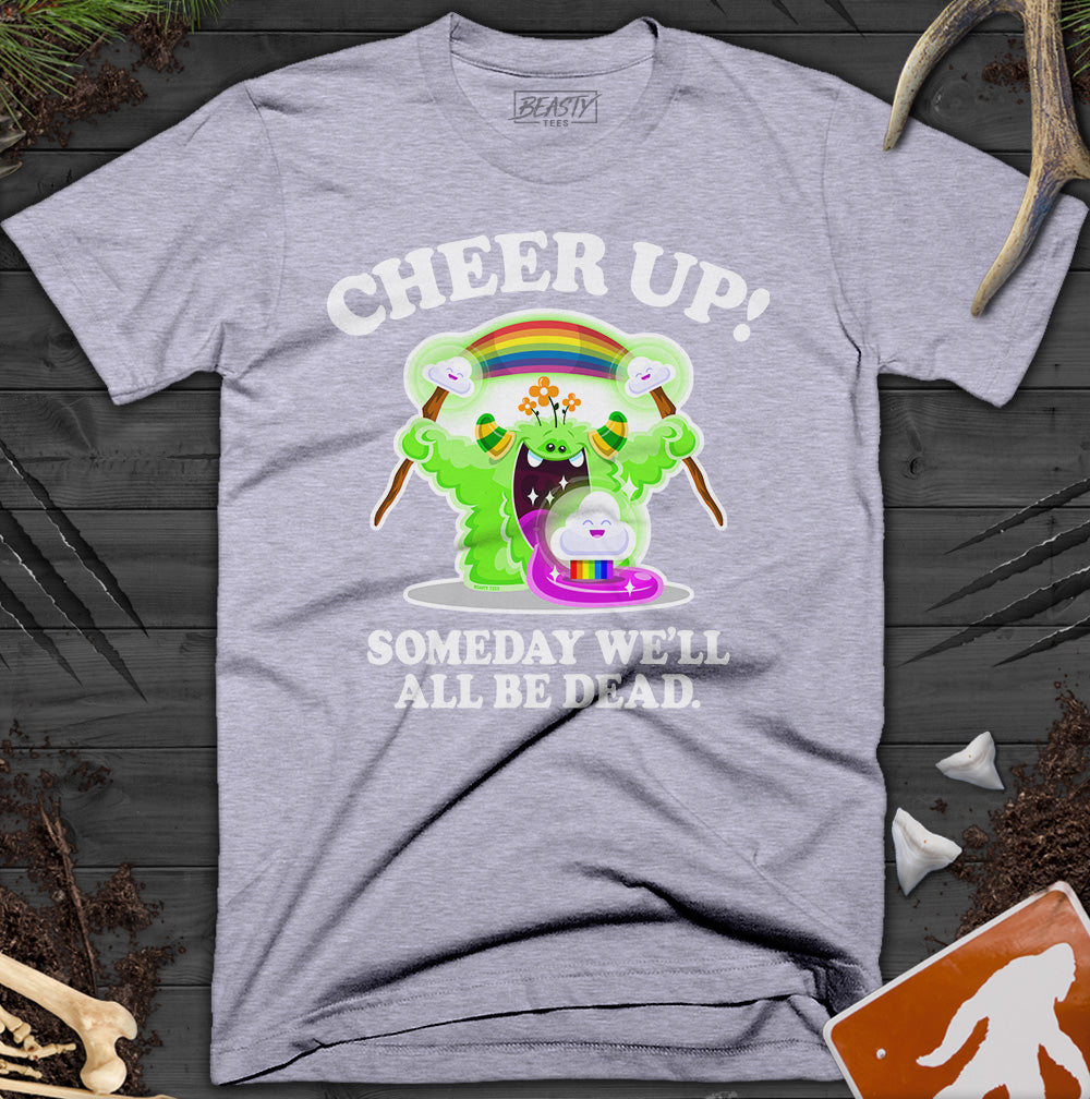 Cheer Up! Someday We'll All Be Dead T-Shirt