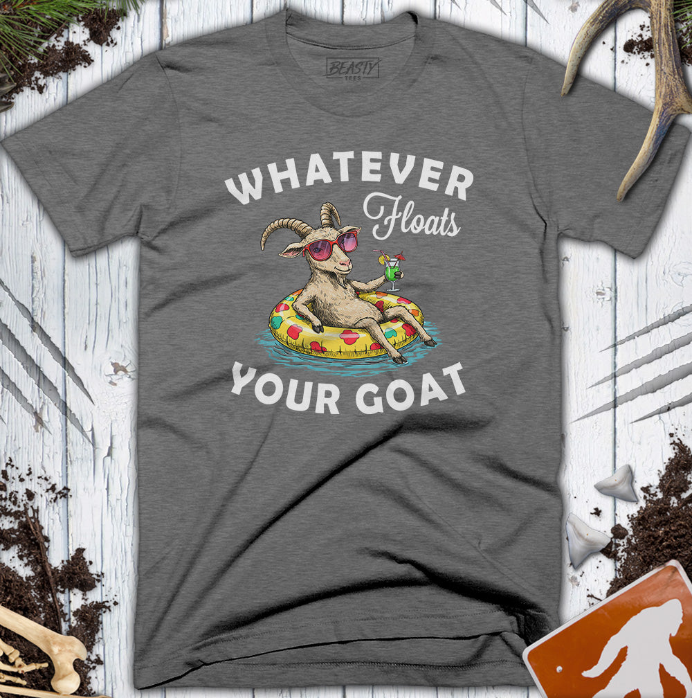 Whatever Floats Your Goat T-Shirt